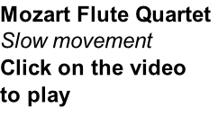 Mozart Flute Quartet Slow movement Click on the video to play